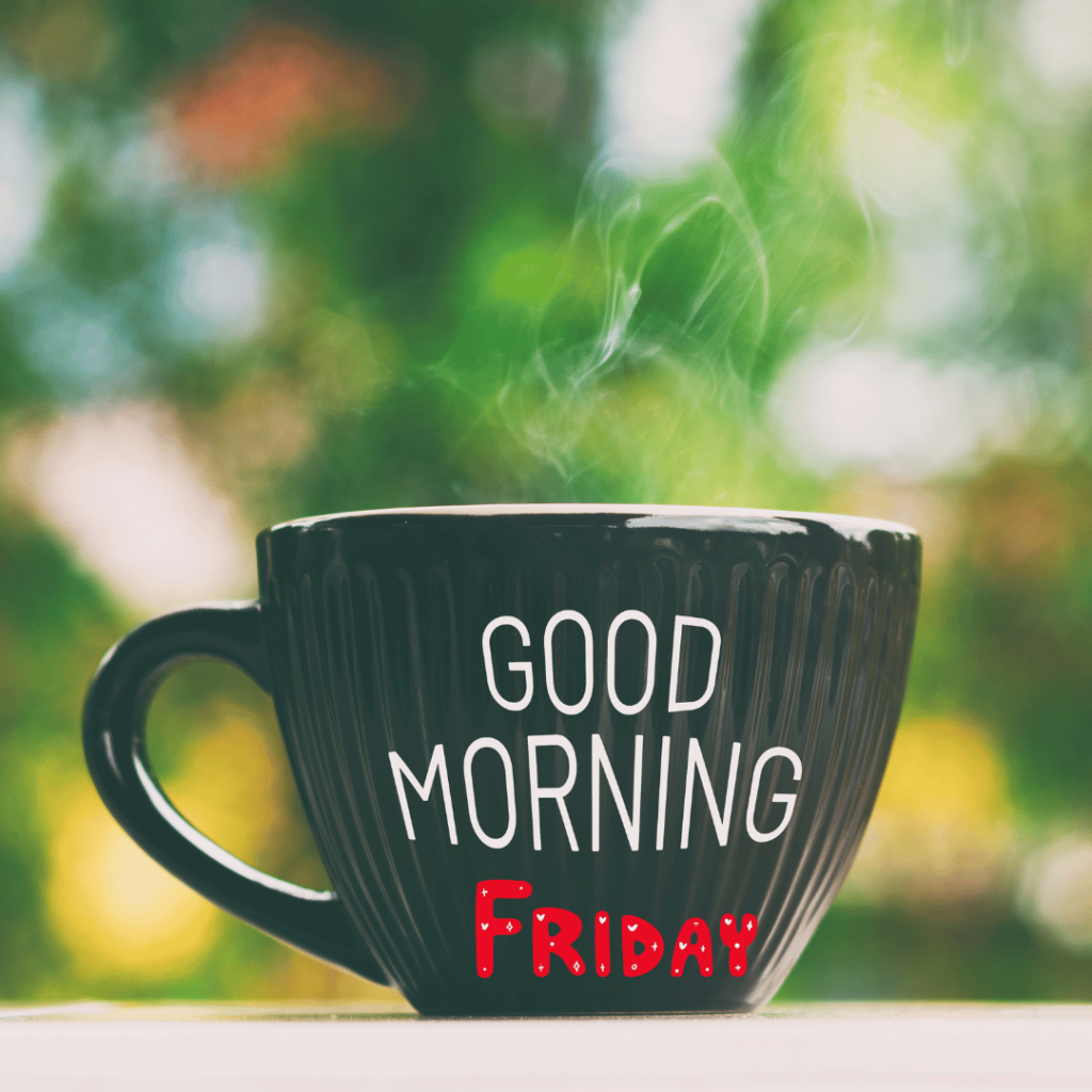 Cheerful good morning and happy Friday text over coffee cup